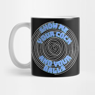 Show Me Your Cock and Balls Funny Hypnosis Meme Inappropriate Meme Offensive Dumb Mug
